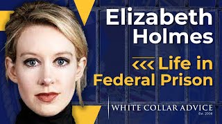 Elizabeth Holmes: Life in Federal Prison
