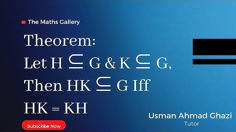 Let H ⊆ G & K ⊆ G, Then HK ⊆ G Iff HK = KH || An Easy And Detailed Proof