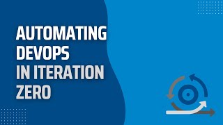 March 2023 Webinar | Automating DevOps in Iteration Zero