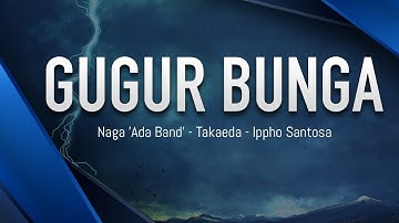 GUGUR BUNGA - Naga Ada Band, Takaeda, Ippho Santosa - Lagu Motivasi - Kisah Motivasi