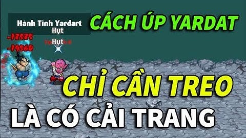 Ngọc Rồng Online - Đây Là Cách Úp Yardat Dễ Nhất Hiện Nay...Chỉ Cần Treo Là Có Cải Trang