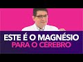 Este  o magnsio mais indicado para o crebro  dr juliano teles