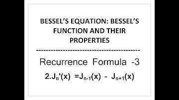 BESSEL’S EQUATION: BESSEL’S FUNCTION AND THEIR PROPERTIES/Recurrence FormulaJn’(x)=Jn-1(x)–Jn+1(x)