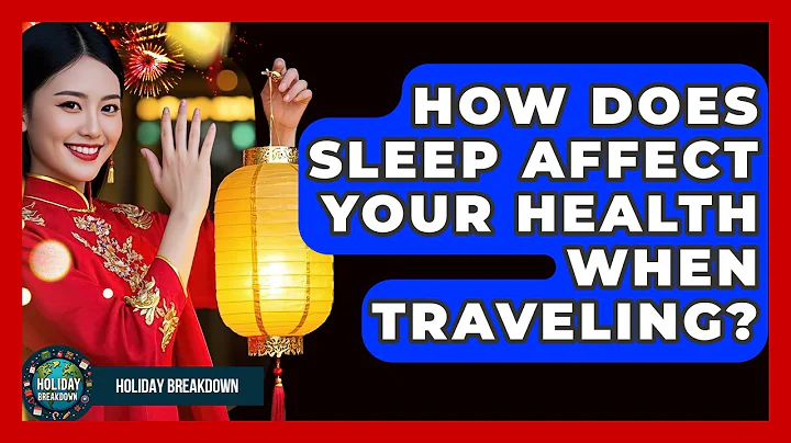 How Does Sleep Affect Your Health When Traveling? - Holiday Breakdown