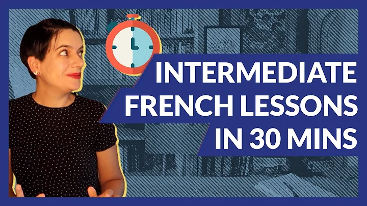 30 Minutes of Intermediate French Lessons: Our Mos...