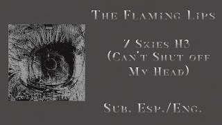 The Flaming Lips - 7 Skies H3 (Can&#39;t Shut Off My Head) Sub. Esp.