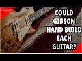 Could Gibson Hand Build Each Guitar ?