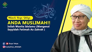 ANDA MUSLIMAH ❓❗ Inilah Wanita Idolamu (Mengenal Sayyidah Fatimah Az-Zahrah )- Hikmah Buya Yahya