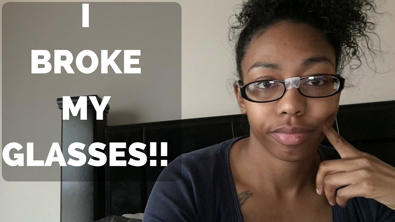 I broke my glasses!! YouTube