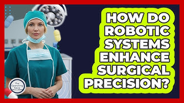 How Do Robotic Systems Enhance Surgical Precision?