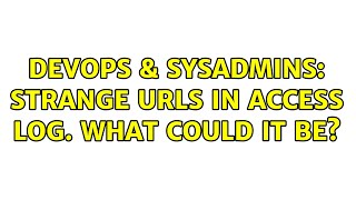Famous DevOps & SysAdmins: Strange URLs in access log. What could it be? (4 Solutions!!) Wealth