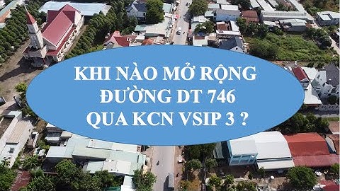 Mở rộng đường DT 746 qua KCN VSIP3 | thông tin đẩy nhanh tiến độ khởi công nâng cấp đường DT746