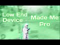 LOW END DEVICE MADE ME PRO | CANXTER |