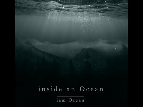 inside an Ocean - iam Ocean