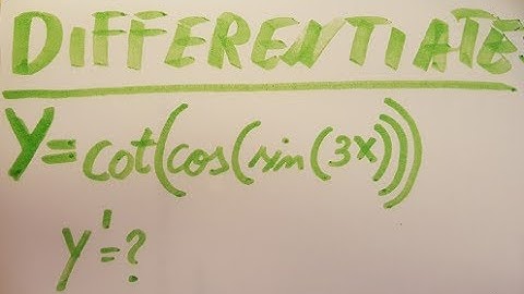 Derivatives. Chain rule example: y=cot(cos(sin(3x)))