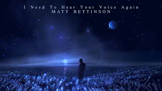 &#39;I Need to Hear Your Voice Again&#39; - Matt Bettinson (Extended) Emotional Sci-Fi Lonely Ambient Music
