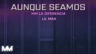 AUNQUE SEAMOS - MM La Diferencia Feat Lil Max (Video Liryc)