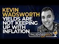 Kevin Wadsworth: Yields are Not Keeping Up with Inflation