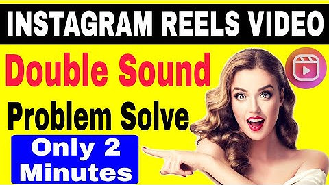 Reels Video Double Sound Problem Solve | Instagram Reels Video Double Sound Problem Solution