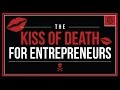 The Kiss of Death for Entrepreneurs