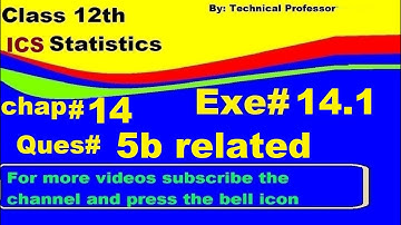 2nd Year Statistics, Ch 14, Exercise 14.1 Question 5b , 12th Class Statistics lecture in urdu