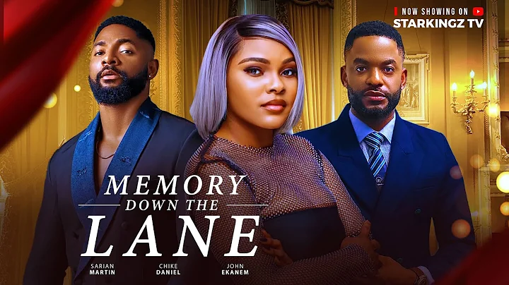 MEMORIES DOWN THE LANE -SARIAN MARTIN, CHIKE DANIELS, JOHN EKANEM - Latest Nigerian Nollywood
