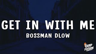 BossMan Dlow - Get In With Me (Lyrics)