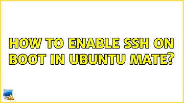 How to enable SSH on boot in Ubuntu MATE? (3 Solutions!!)