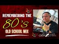 Remembering the 80s  old school mix