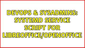DevOps & SysAdmins: systemd service script for libreoffice/openoffice