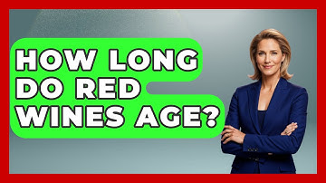 How Long Do Red Wines Age? | Fine Wine Facts