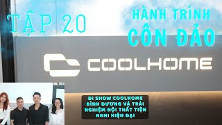 HÀNH TRÌNH CÔN ĐẢO - TẬP 20, đi show CoolHome bình dương và trải nghiệm nội thất tiện nghi hiện đại