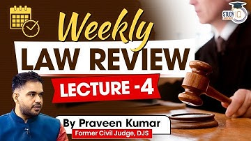 Lec 4 | Weekly Law Review | By Praveen Kumar, former Judge