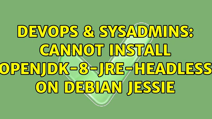 DevOps & SysAdmins: Cannot install openjdk-8-jre-headless on Debian Jessie (3 Solutions!!)