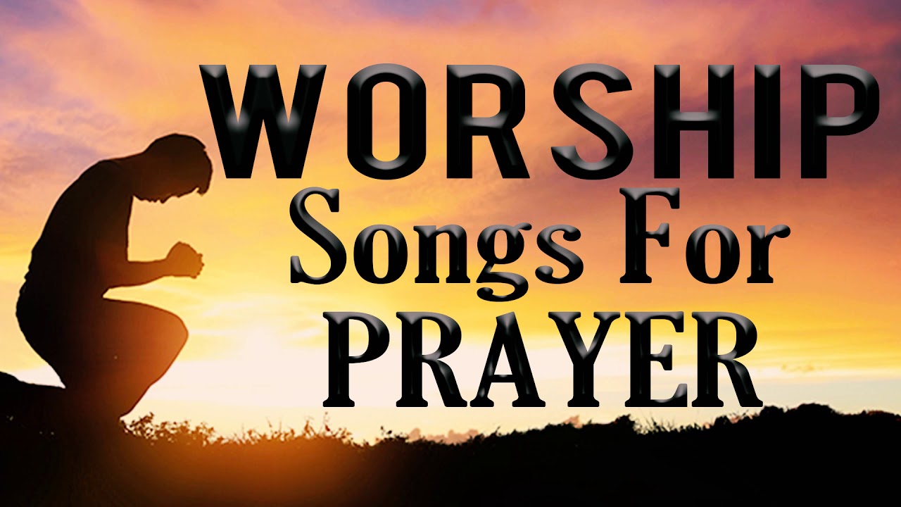 Worship Songs For prayer 2020 Popular Praise and Worship Songs 2020