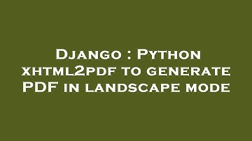 Django : Python xhtml2pdf to generate PDF in landscape mode