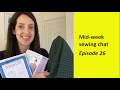 Mid-week sewing chat - Episode 26
