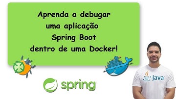 Aprenda a debugar uma aplicação Spring Boot dentro de uma Docker!