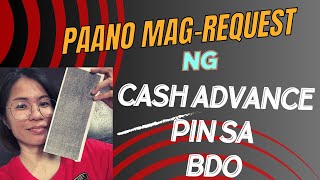 PAANO MAG-REQUEST NG CASH ADVANCE PIN SA BDO
