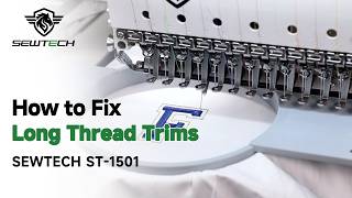 How to Fix Long Thread Trimming on SEWTECH ST-1501 Embroidery Machine