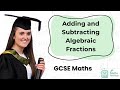 Adding and Subtracting Algebraic Fractions | GCSE Maths