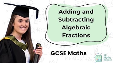 Adding and Subtracting Algebraic Fractions | GCSE Maths