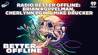 Radio Better Offline: Brian Koppelman, Cherlynn Low & Mike Drucker | Better Offline