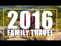2016 a year in family travel with the wandering wagars