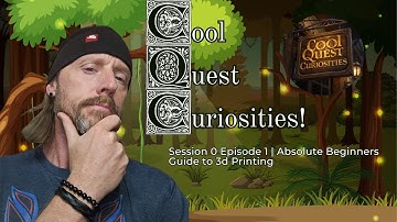 Session 0 Episode 1 | Absolute Beginners Guide to 3d Printing