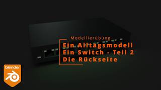 Blender 5 - Modellierübung - Ein Alltagsgegenstand: der Switch - Teil 2 - Die Rückseite