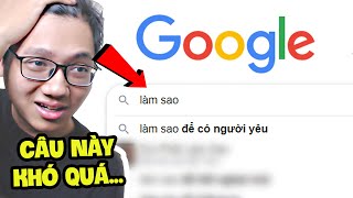 Người Việt Hỏi Google Những Câu Như Thế Này...