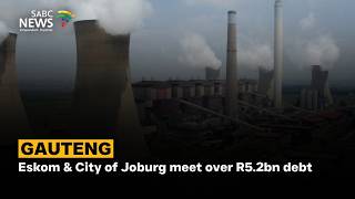 Eskom & City of Joburg meet over R5.2bn debt