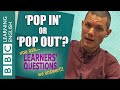 Learners Questions: Using pop in, pop out, and pop round