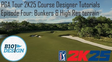 PGA Tour 2K25 Course Designer Tutorials: Episode Four: Bunkers and High Res terrain